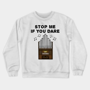 Church Organist Funny, Stop Me If You Dare Crewneck Sweatshirt